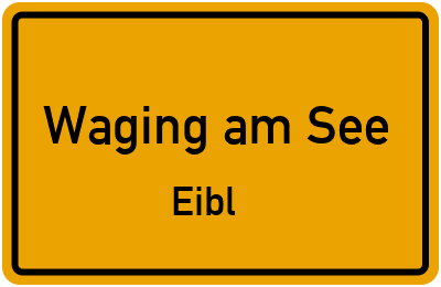 Ortsschild Waging am See Eibl