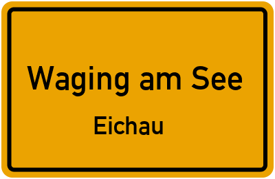 Ortsschild Waging am See Eichau