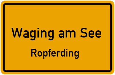 Ortsschild Waging am See Ropferding