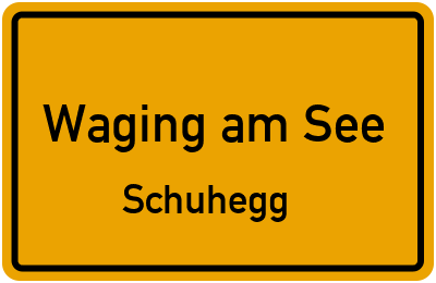 Ortsschild Waging am See Schuhegg