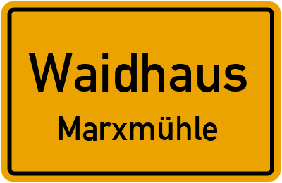 Ortsschild Waidhaus Marxmühle