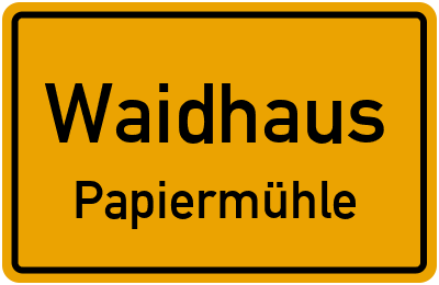 Ortsschild Waidhaus Papiermühle