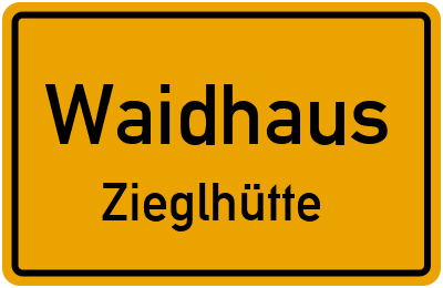 Ortsschild Waidhaus Zieglhütte