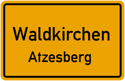 Ortsschild Waldkirchen Atzesberg