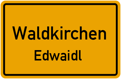 Ortsschild Waldkirchen Edwaidl