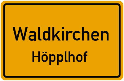 Ortsschild Waldkirchen Höpplhof