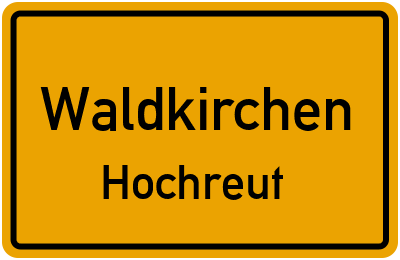 Ortsschild Waldkirchen Hochreut