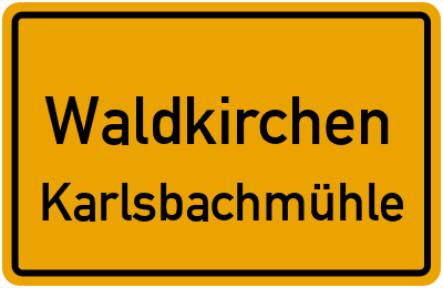 Ortsschild Waldkirchen Karlsbachmühle