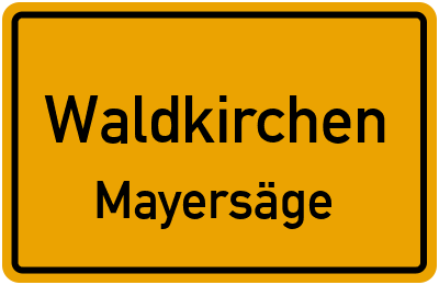 Ortsschild Waldkirchen Mayersäge