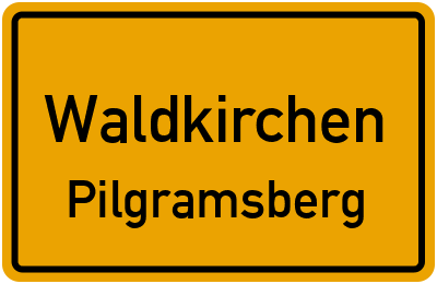 Ortsschild Waldkirchen Pilgramsberg