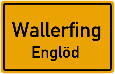 Ortsschild Wallerfing Englöd
