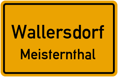 Ortsschild Wallersdorf Meisternthal