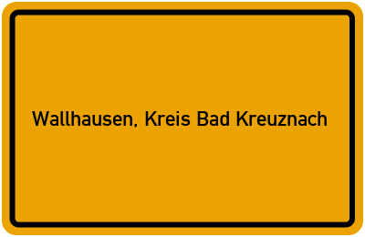 Ortsschild von Gemeinde Wallhausen, Kreis Bad Kreuznach in Rheinland-Pfalz