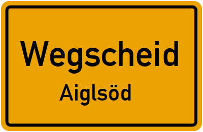 Straßenverzeichnis Wegscheid Aiglsöd