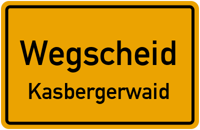 Ortsschild Wegscheid Kasbergerwaid