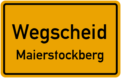 Ortsschild Wegscheid Maierstockberg