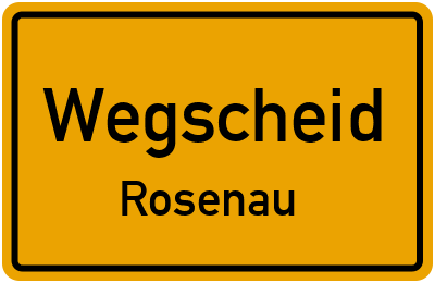 Ortsschild Wegscheid Rosenau