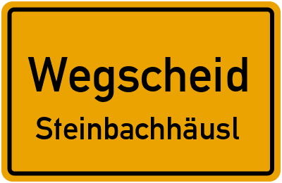 Ortsschild Wegscheid Steinbachhäusl