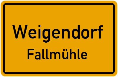 Ortsschild Weigendorf Fallmühle