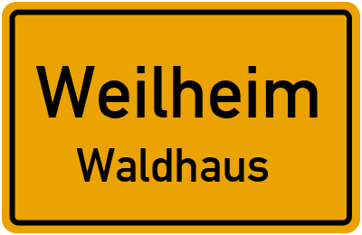 Ortsschild Weilheim Waldhaus