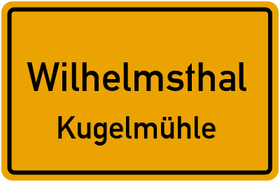 Ortsschild Wilhelmsthal Kugelmühle