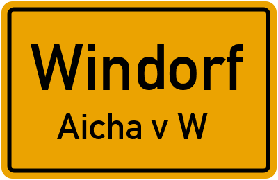 Ortsschild Windorf Aicha v.W.