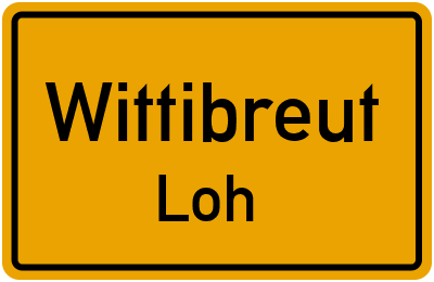 Ortsschild Wittibreut Loh