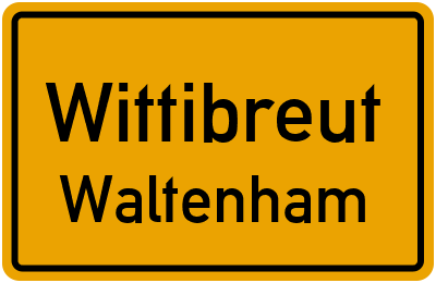 Ortsschild Wittibreut Waltenham