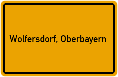Ortsschild von Gemeinde Wolfersdorf, Oberbayern in Bayern