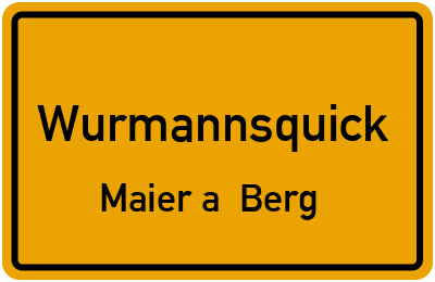 Ortsschild Wurmannsquick Maier a. Berg