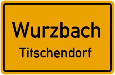 Ortsschild Wurzbach Titschendorf
