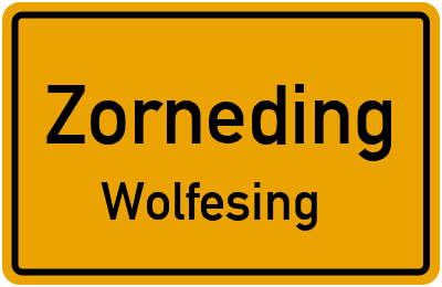 Ortsschild Zorneding Wolfesing