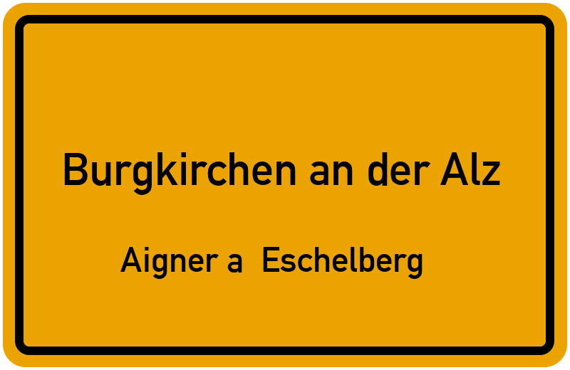 Aigner a. Eschelberg in 84508 Burgkirchen an der Alz Aigner a. Eschelberg  (Bayern)