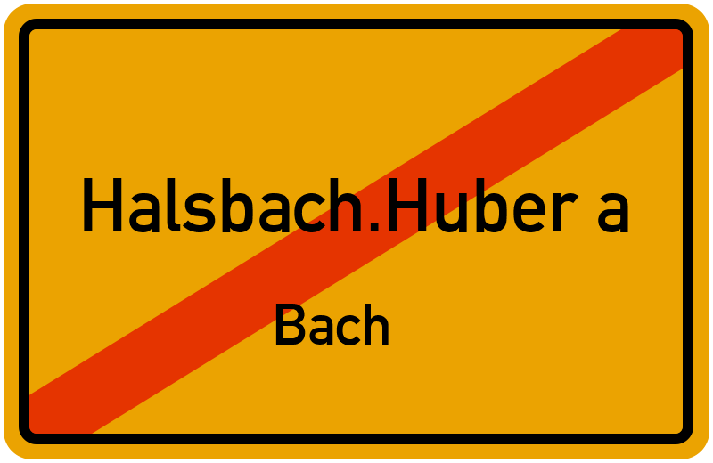 Ortsschild Halsbach.Huber a