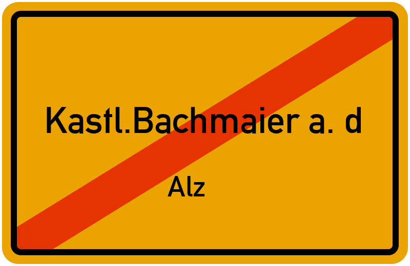 Ortsschild Kastl.Bachmaier a. d