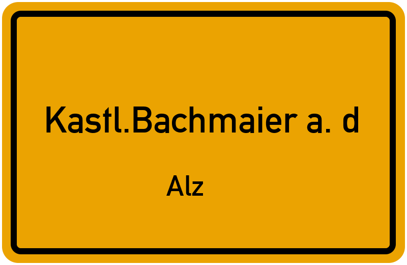 Ortsschild Kastl.Bachmaier a. d