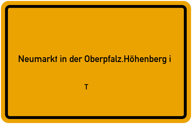 Ortsschild Neumarkt in der Oberpfalz.Höhenberg i