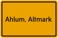 Ortsschild von Gemeinde Ahlum, Altmark in Sachsen-Anhalt