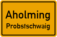 Probstschwaigstraße in AholmingProbstschwaig