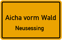 Neusessing in Aicha vorm WaldNeusessing