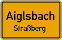 Straßen in Aiglsbach Straßberg