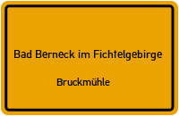 Bruckmühle in 95460 Bad Berneck im Fichtelgebirge (Bruckmühle)