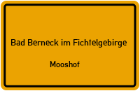 Mooshof in 95460 Bad Berneck im Fichtelgebirge (Mooshof)