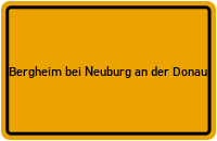 Ortsschild Bergheim bei Neuburg an der Donau