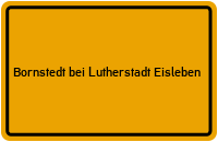 Ortsschild Bornstedt bei Lutherstadt Eisleben