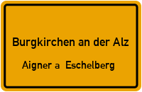 Aigner a. Eschelberg in Burgkirchen an der AlzAigner a. Eschelberg