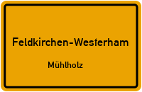 Mühlholz in Feldkirchen-WesterhamMühlholz