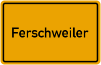 Ortsschild von Gemeinde Ferschweiler in Rheinland-Pfalz