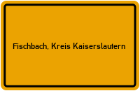 Ortsschild von Gemeinde Fischbach, Kreis Kaiserslautern in Rheinland-Pfalz