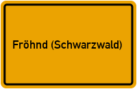 Ortsschild von Gemeinde Fröhnd (Schwarzwald) in Baden-Württemberg